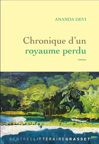 « CHRONIQUE D’UN ROYAUME PERDU » D’ANANDA DEVI : ENTRE PARADIS ET ENFER