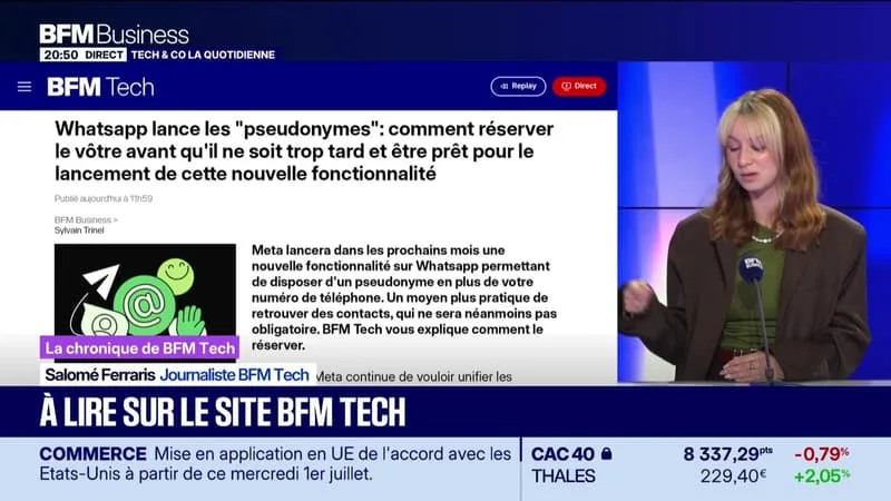 À LIRE SUR LE SITE TECH&CO : WHATSAPP LANCE LES « PSEUDONYMES », COMMENT RÉSERVER LE VÔTRE AVANT QU’IL NE SOIT TROP TARD ET ÊTRE PRÊT POUR LE LANCEMENT DE CETTE NOUVELLE FONCTIONNALITÉ, PAR SALOMÉ FERRARIS – 01/07