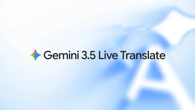 GEMINI 3.5 LIVE TRANSLATE: GOOGLE LANCE UN NOUVEAU MODÈLE POUR DES TRADUCTIONS VOCALES EN TEMPS QUASI-RÉEL, IL EST DÉJÀ GRATUITEMENT INTÉGRÉ DANS PLUSIEURS DE SES APPLICATIONS ET SERVICES