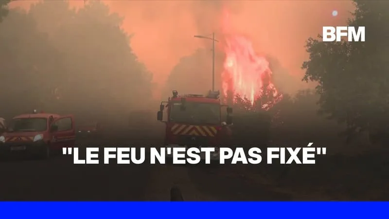 GIRONDE: « LE FEU N’EST PAS FIXÉ, NOUS N’Y ARRIVONS PAS », DÉPLORENT LES AUTORITÉS